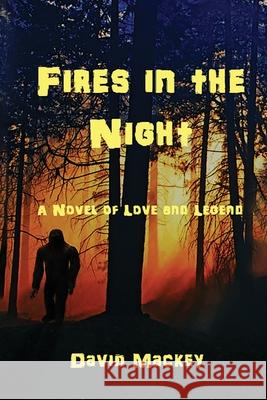 Fires in the Night: A Novel of Love and Legend David Mackey 9781943119134