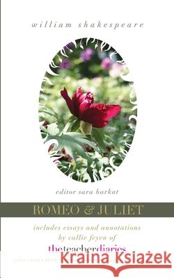 Romeo & Juliet: the full play-includes essays and annotations by Callie Feyen of The Teacher Diaries Barkat, Editor Sara 9781943120260 T. S. Poetry Press