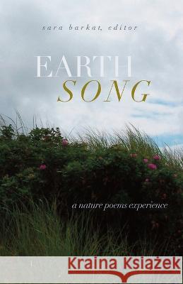 Earth Song: A Nature Poems Experience Sara Barkat 9781943120604 T. S. Poetry Press
