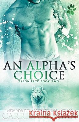 An Alpha's Choice Carrie Ann Ryan 9781943123063 Carrie Ann Ryan