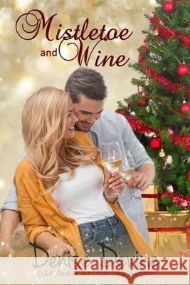 Mistletoe and Wine: A sweet small-town Christmas romance Denise Devine 9781943124497 Wil Prairie Rose Books