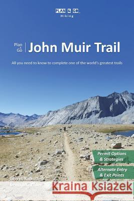 Plan & Go - John Muir Trail: All you need to know to complete one of the world's greatest trails Kalkoffen, Gerret 9781943126057 Sandiburg Press