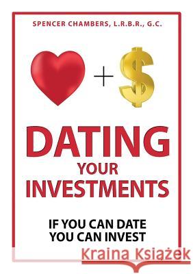 Dating Your Investments: If You Can Date, You Can Invest Spencer Chambers 9781943127849 Emerge Publishing Group, LLC