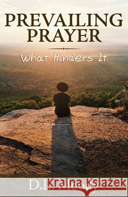 Prevailing Prayer: What Hinders It D. L. Moody 9781943133062 Gideon House Books