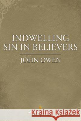 Indwelling Sin in Believers John Owen 9781943133079 Gideon House Books