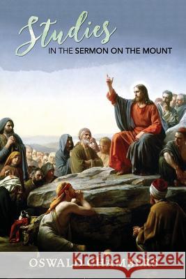 Studies in the Sermon on the Mount Oswald Chambers 9781943133338