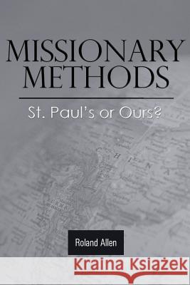 Missionary Methods: St. Paul's or Ours? Roland Allen 9781943133383 Gideon House Books