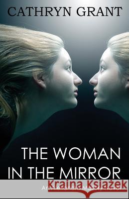 The Woman In the Mirror: (A Psychological Suspense Novel) (Alexandra Mallory Book 1) Grant, Cathryn 9781943142255 D2c Perspectives