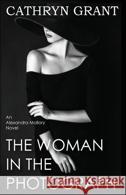 The Woman In the Photograph: (A Psychological Suspense Novel) (Alexandra Mallory Book 9) Cathryn Grant 9781943142453