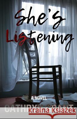 She's Listening (A Psychological Thriller) Grant, Cathryn 9781943142477 D2C Perspectives