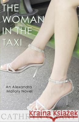 The Woman In the Taxi: A Psychological Suspense Novel: (Alexandra Mallory Book 11) Cathryn Grant 9781943142576
