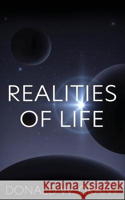 Realities of Life: A Collection of Poems Donald W Grant 9781943142637