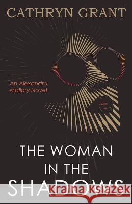 The Woman In the Shadows: (A Psychological Suspense Novel) Cathryn Grant 9781943142712 D2C Perspectives