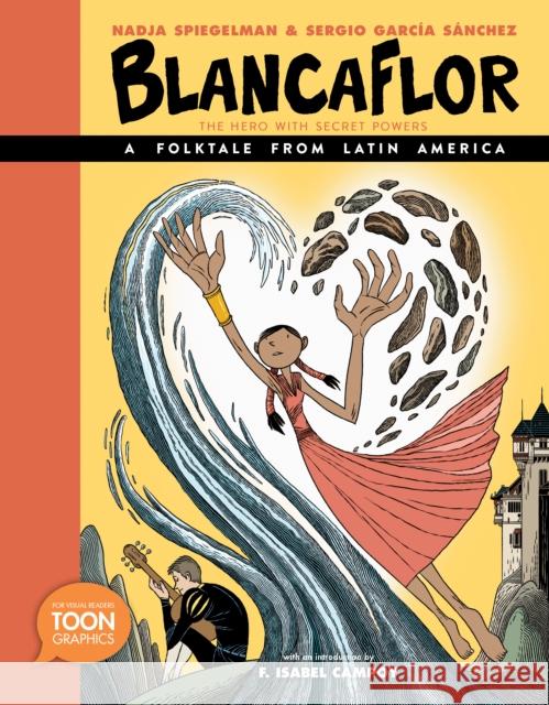 Blancaflor, the Hero with Secret Powers: A Folktale from Latin America: A Toon Graphic Spiegelman, Nadja 9781943145553