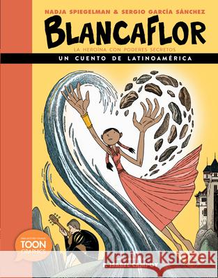Blancaflor, La Heroína Con Poderes Secretos: Un Cuento de Latinoamérica: A Toon Graphic Spiegelman, Nadja 9781943145577 Toon Graphics
