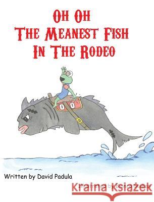 Oh Oh the Meanest Fish in the Rodeo David Padula 9781943149100 Derek Padula