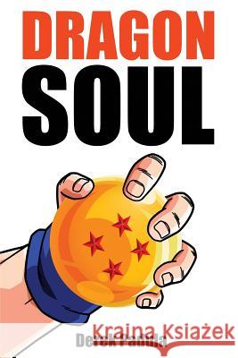 Dragon Soul: 30 Years of Dragon Ball Fandom Derek Padula 9781943149117