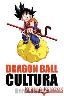 Dragon Ball Cultura Volumen 2: Aventura Derek Padula 9781943149292