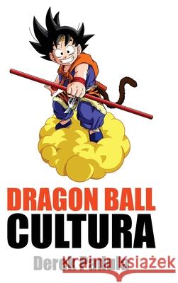 Dragon Ball Cultura Volumen 2: Aventura Derek Padula 9781943149322 Derek Padula