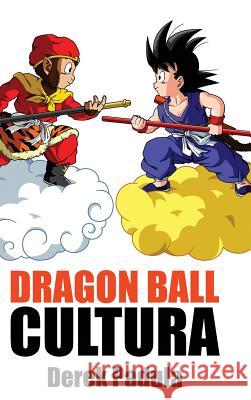 Dragon Ball Cultura Volumen 1: Origen Derek Padula 9781943149421 Derek Padula