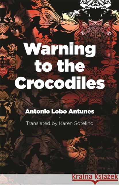 Warning to the Crocodiles Antonio Lobo Antunes Rhett McNeil 9781943150137 Dalkey Archive Press