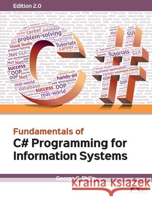 Fundamentals of C# Programming for Information Systems, Edition 2.0 George C. Philip 9781943153565