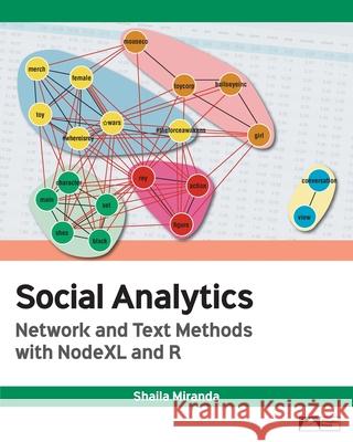Social Analytics: Network and Text Methods with NodeXL and R Shaila Miranda 9781943153596 Prospect Press