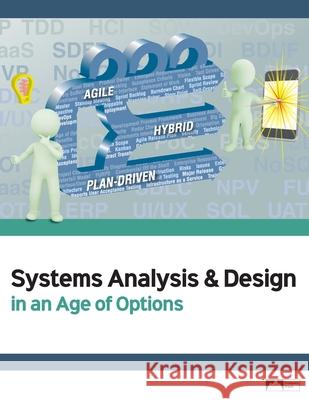 Systems Analysis & Design in an Age of Options, Edition 1.0 Gary Spurrier Heikki Topi 9781943153701 Prospect Press