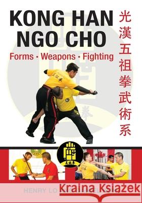 Kong Han Ngo Cho: Forms Weapons Fighting Henry Lo Daniel Kun Arnaldo Ty Nunez 9781943155163