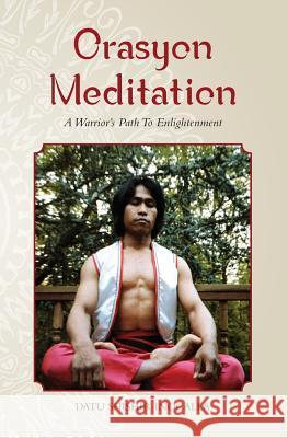 Orasyon Meditation: A Warrior's Path To Enlightenment Wiley, Mark V. 9781943155293