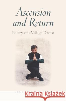 Ascension and Return: Poetry of a Village Daoist Mark V. Wiley David Verdessi J. Navarro 9781943155347