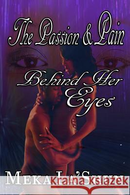 The Passion and Pain Behind Her Eyes Meka Lashun 9781943159024