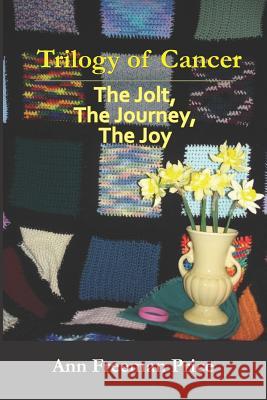 Trilogy of Cancer: The Jolt, the Journey, the Joy Ann Freeman Price 9781943164936 Aviva Publishing