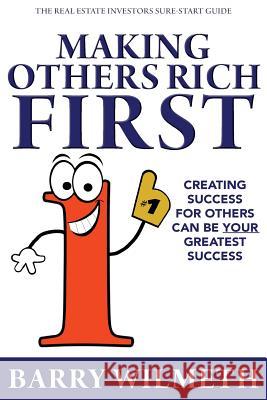 Making Others Rich First: The Real Estate Investors Sure-Start Guide Barry Wilmeth 9781943164974 Aviva Publishing