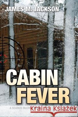 Cabin Fever James M. Jackson 9781943166084 Wolf's Echo Press