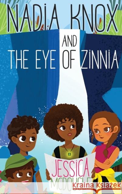 Nadia Knox and the Eye of Zinnia Jessica McDougle 9781943169269 Plum Street Press (a Division of Yes, Mam Cre