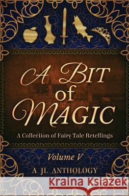 A Bit of Magic: A Collection of Fairy Tale Retellings Heather Hayden Kristy Perkins Rebecca Mikkelson 9781943171149 Rowanwood Publishing, LLC