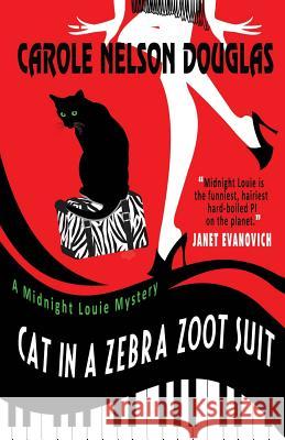 Cat in a Zebra Zoot Suit: A Midnight Louie Mystery Carole Nelson Douglas 9781943175017 Wishlist Publishing