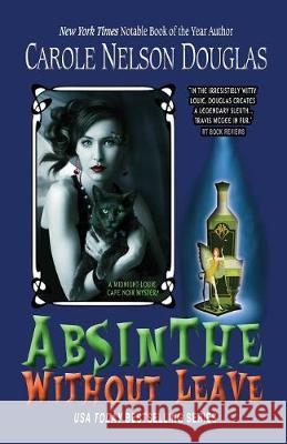 Absinthe Without Leave: A Midnight Louie Cafe Noir Mystery Carole Nelson Douglas   9781943175185