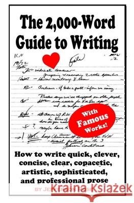The 2,000-Word Guide to Writing: How to Write Quick, Clever, Concise, Clear, Copacetic, Artistic, Professional, Sophisticated, and Gorgeous Prose Jefferson Rose 9781943177943 Alderhanna Publishing