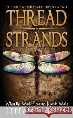 Thread Strands: Golden Threads Trilogy Book Two Leeland Artra 9781943178049 Leeland Artra Author