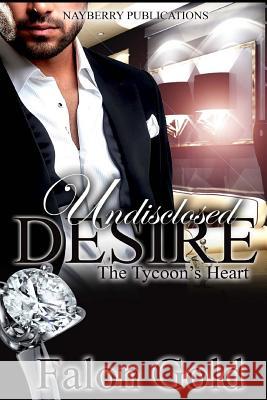 Undisclosed Desire: The Tycoon's Heart Falon Gold 9781943179435 Nayberry Publications