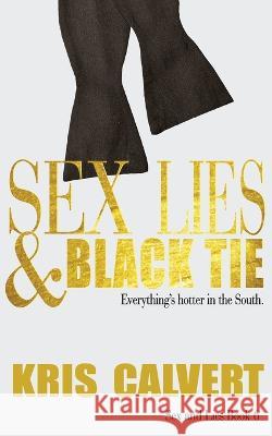 Sex, Lies & Black Tie: Sex and Lies Book 6 Kris Calvert   9781943180400 Kris Calvert