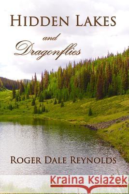 Hidden Lakes and Dragonflies Roger Dale Reynolds Malania E. Reynolds 9781943189250