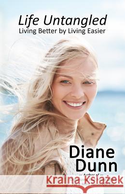 Life Untangled: Living Better by Living Easier Diane E. Dunn 9781943189588