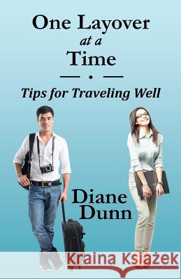 One Layover at a Time: Tips for Traveling Well Diane Dunn 9781943189656 Three Skillet