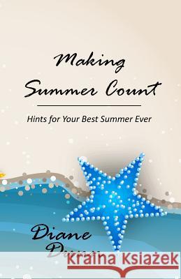 Making Summer Count: Hints for Your Best Summer Ever Diane E. Dunn 9781943189830