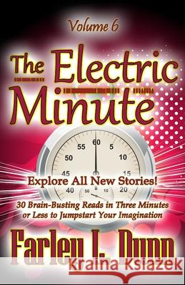 The Electric Minute: Volume 6 Farley L. Dunn 9781943189878 Three Skillet