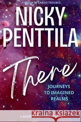 There: Journeys to Imagined Realms Nicky Penttila 9781943192502