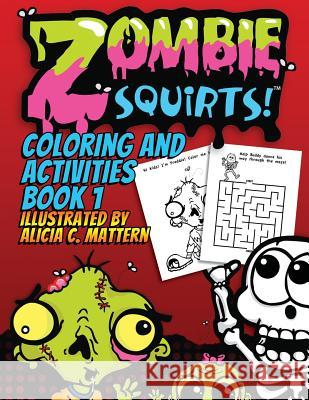 Zombie Squirts: Activity Book Alicia C. Mattern Alicia C. Mattern 9781943201099 Spooky Ink